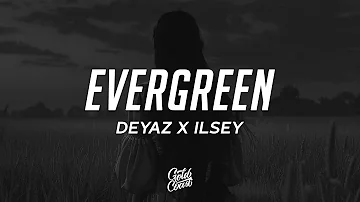 Deyaz - Evergreen (Lyrics) ft. Ilsey