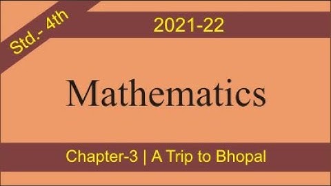Mathematics | Std.-4th | Chapter-3 | A Trip to Bhopal
