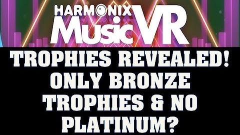 Harmonix Music VR Trophies Revealed! Only Bronze Trophies & No Platinum?
