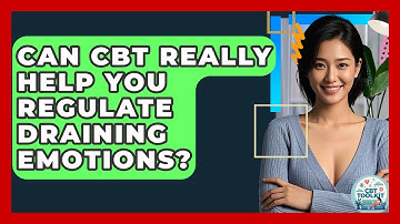 Can CBT Really Help You Regulate Draining Emotions? - CBT Toolkit