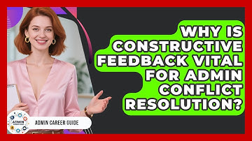 Why Is Constructive Feedback Vital For Admin Conflict Resolution? - Admin Career Guide
