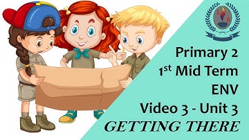Primary 2 -  1st Mid Term  - ENV  - Video 3  - Unit 3 - GETTING THERE