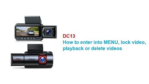 DC13 Dash Cam: How to enter into MENU, lock video, playback or delete videos