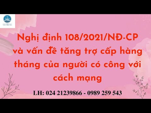 Quyết Định 62 2011 Qđ Ttg - Nghị định 108/2021/NĐ-CP và vấn đề tăng trợ cấp hàng tháng của người có công với cách mạng