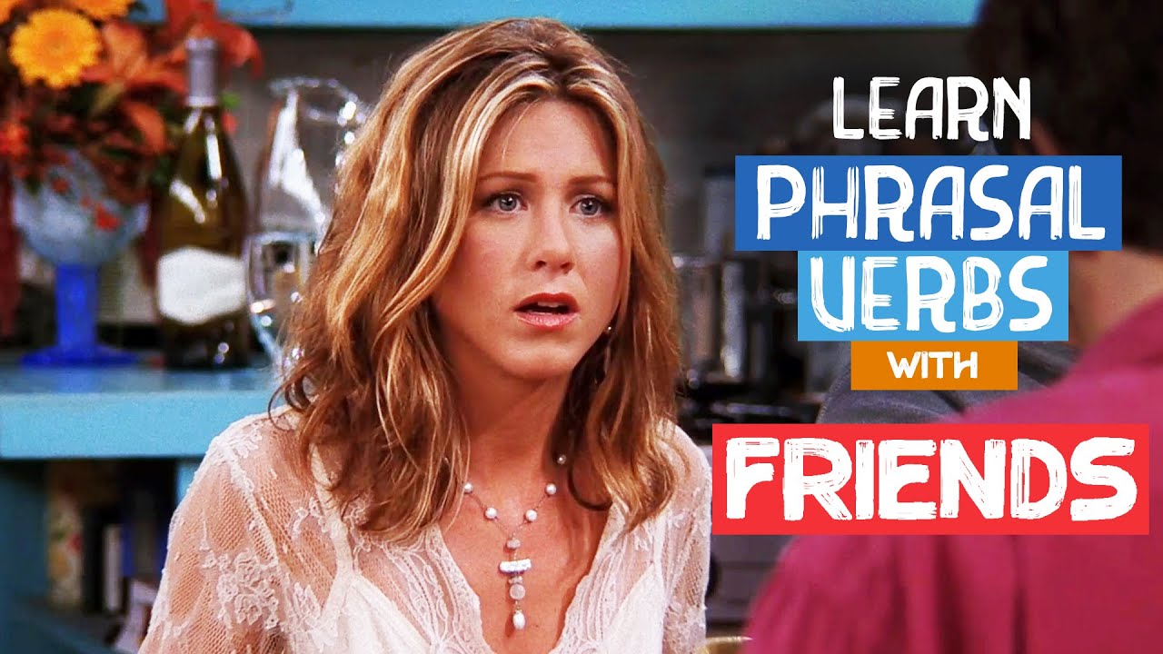 Build Your Vocabulary: Learn English Phrasal Verbs with Friends - YouTube