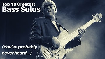 The 10 Greatest Bass Solos (You