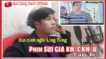 SUI GIA KHẮC KHẨU- Tập 6| Cận cảnh nghề Lồng Tiếng| LƯƠNG THẾ THÀNH| BÙI CÔNG DANH
