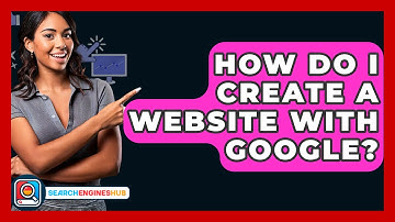How Do I Create A Website With Google? - SearchEnginesHub.com