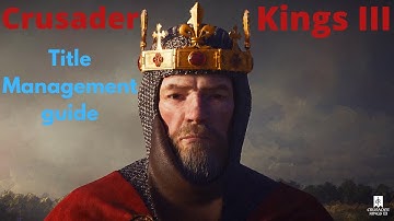 Crusader Kings 3 - Title Management guide
