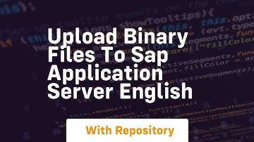 Upload binary files to sap application server english
