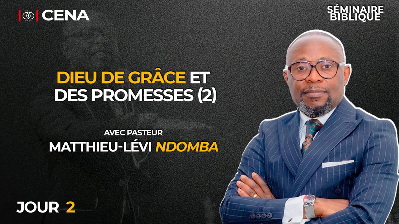 DIEU DE GRÂCE ET DES PROMESSES (2) / PST. MATTHIEU-LÉVI N./  SÉMINAIRE BIBLIQUE - JOUR 2