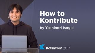 KotlinConf 2017 - How to Kontribute by Yoshinori Isogai