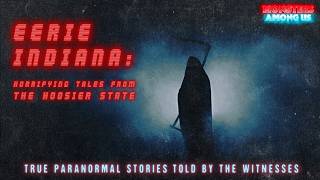 EERIE INDIANA: HORRIFYING TALES FROM THE HOOSIER STATE (SN 21 EP 41) TRUE PARANORMAL STORIES FROM IN