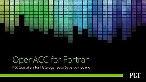 OpenACC for Fortran (Michael Wolfe, PGI)