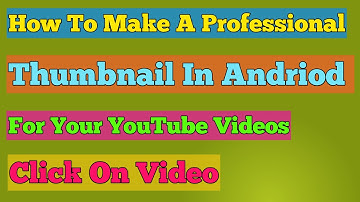How To Make Professional Thumbnail For YouTube Videos On Android