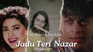 JADU TERI NAZAR|FLUTE COVER BY DEVDUTTA MITRA|DARR|SRK SONG|JUHI CHAWLA SONG