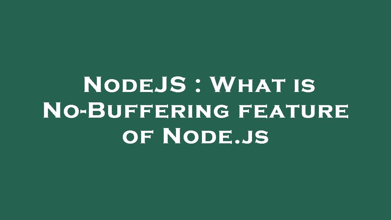 NodeJS : What is No-Buffering feature of Node.js - YouTube