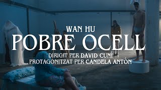 Wan Hu - Pobre Ocell ft. Gerard Aledo (Dirigit per David Cuní & Protagonitzat per Candela Antón)