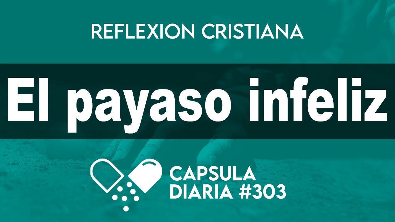 La Cápsula de Hoy - EL PAYASO INFELIZ - Reflexión - La dosis diaria de hoy