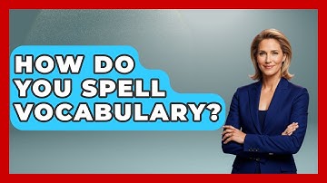 How Do You Spell Vocabulary? - The Language Library