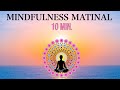 Meditación Mindfulness Rutina Matinal 10 MInutos.. Hazla Todos los Días!!