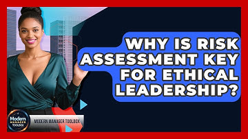 Why Is Risk Assessment Key For Ethical Leadership? - Modern Manager Toolbox