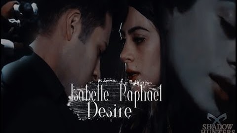 Isabelle + Raphael || Desire [2x08]