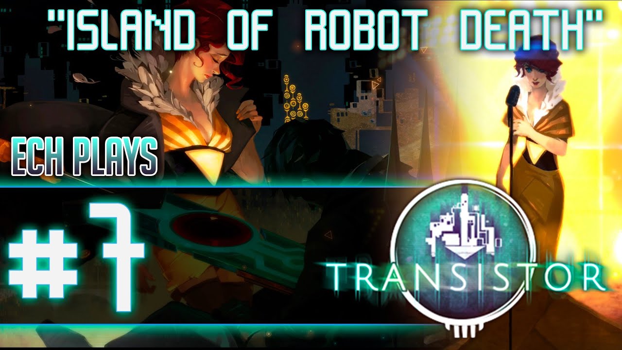 Ech Plays: Transistor #7 - "Island of Robot Death"