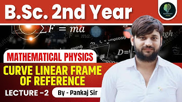 B.Sc. 2nd Year Physics | Mathematical Physics | Curve Linear Frame of Reference | by Pankaj Sir