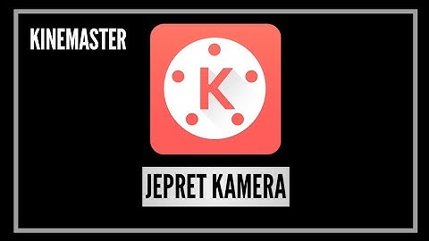 Cara Edit Video Effect Jepret Suara Kamera Cekrek di Kinemaster - TUTORIAL