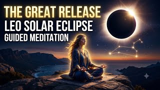 The Great Release | Leo Solar Eclipse Guided Meditation [15 Min]