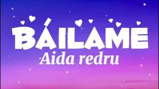 Báilame-Aida redru ♡ letra🎶