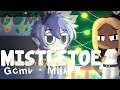 Mistletoe || gcmv || Christmas Special