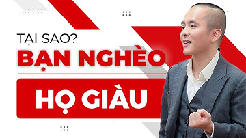 Tại sao "BẠN THÌ NGHÈO" còn "HỌ THÌ GIÀU"? | Master Anh Đức