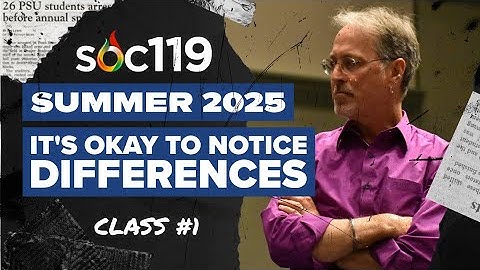 24SU & 25SU Class #1: Welcome to SOC 119 | The Goal of the Class | First Case Studies