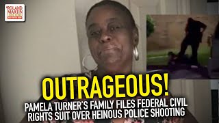 Outrageous! Pamela Turner’s Family Files Federal Civil Rights Suit Over Heinous Police Shooting