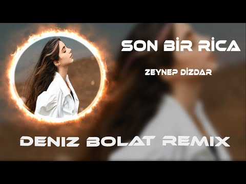 Zeynep Dizdar - Son Bir Rica ( Deniz Bolat Remix )