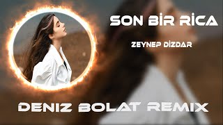Zeynep Dizdar - Son Bir Rica ( Deniz Bolat Remix ) Resimi