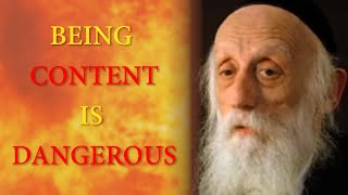 Being content is dangerous - Rabbi Dr Abraham J. Twerski's astonishing explanation