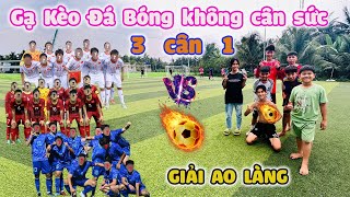 Gạ Kèo Đá Bóng Giải Ao Làng 1 Đội Vs 3 Đội