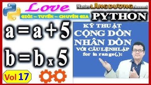 Vol 17 Python | Kỹ thuật Cộng dồn s += i, Nhân dồn p *= i| HS Giỏi Thành phố–Tin học trẻ–Chuyên Gia
