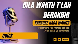 Bila Waktu Telah Berakhir - Opick (Karaoke Female Key Nada Wanita +3)