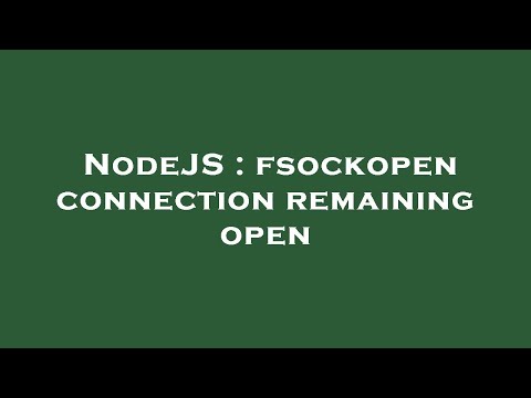 NodeJS : fsockopen connection remaining open
