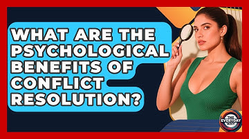 What Are The Psychological Benefits Of Conflict Resolution? - The Everyday Why
