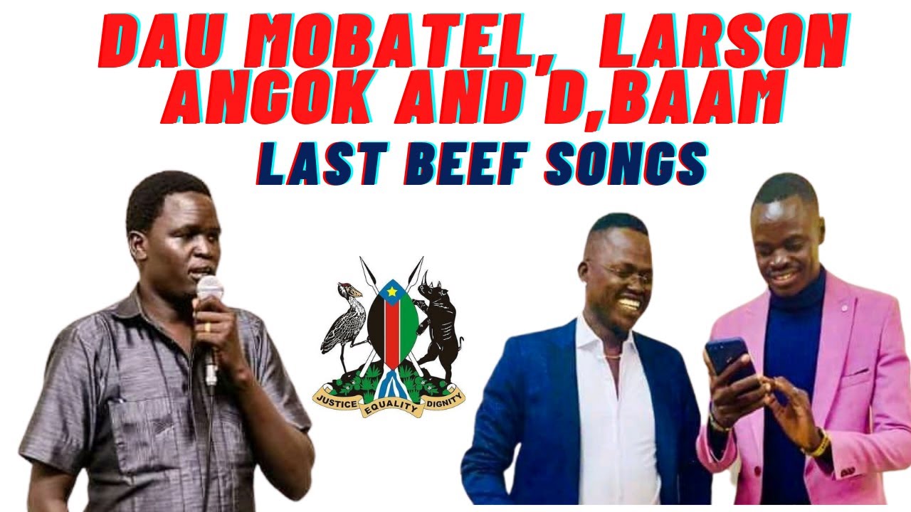 LARSON ANGOK DAU MOBATEL AND DBAAM LAST DISS SONGS SOUTH SUDAN MUSIC 2021