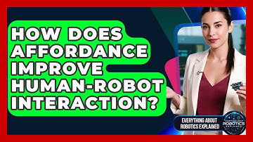 How Does Affordance Improve Human-robot Interaction? - Everything About Robotics Explained