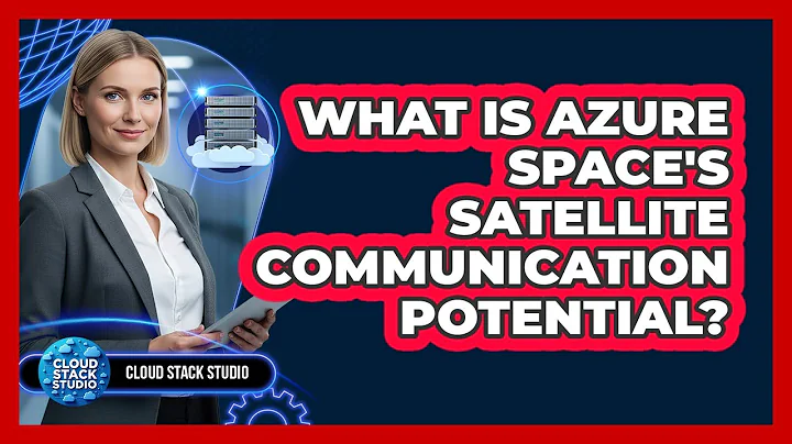 What Is Azure Space's Satellite Communication Potential? - Cloud Stack Studio