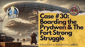 Fallout 4 - 📁 Case #30: Boarding the Prydwen & The Fort Strong Struggle (Survival Mode)