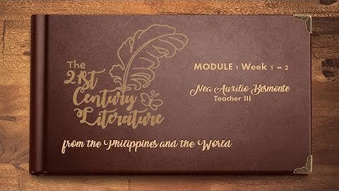 VIDEO LESSON 21st Century Literature Module 1 Lesson 1