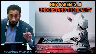 HEY PARENTS..!! Understand The Reality By Nouman Ali Khan